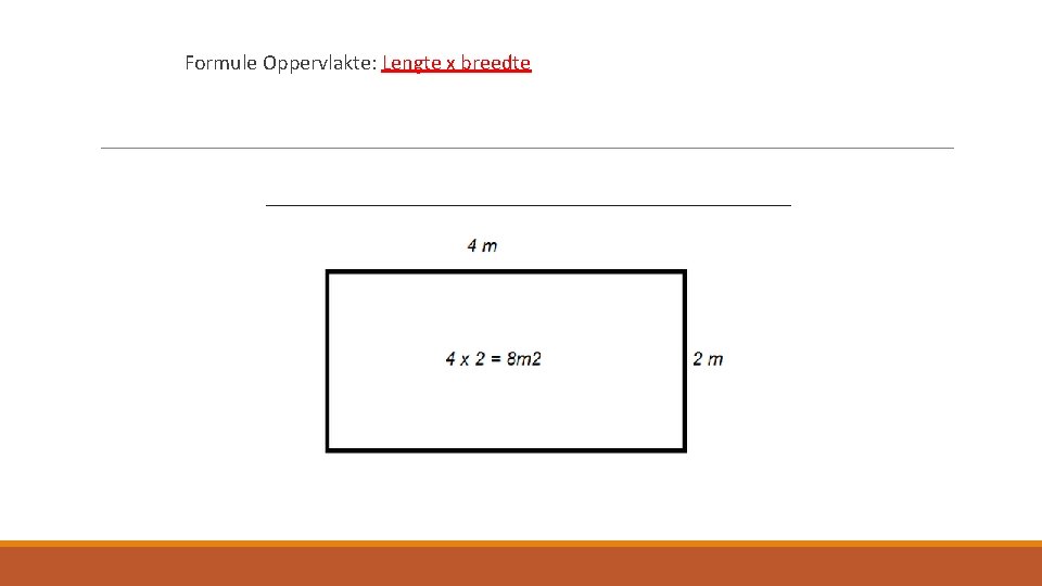  Formule Oppervlakte: Lengte x breedte 