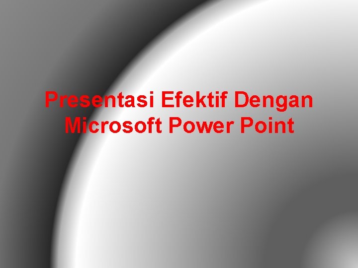 Presentasi Efektif Dengan Microsoft Power Point 