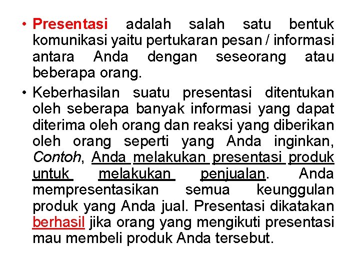  • Presentasi adalah satu bentuk komunikasi yaitu pertukaran pesan / informasi antara Anda