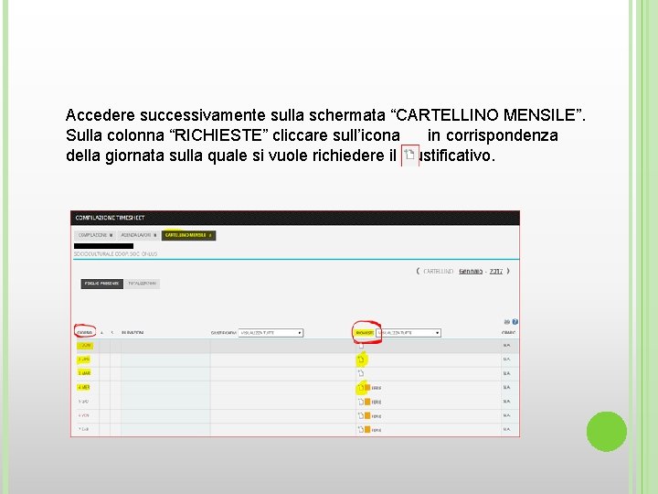 Accedere successivamente sulla schermata “CARTELLINO MENSILE”. Sulla colonna “RICHIESTE” cliccare sull’icona in corrispondenza della