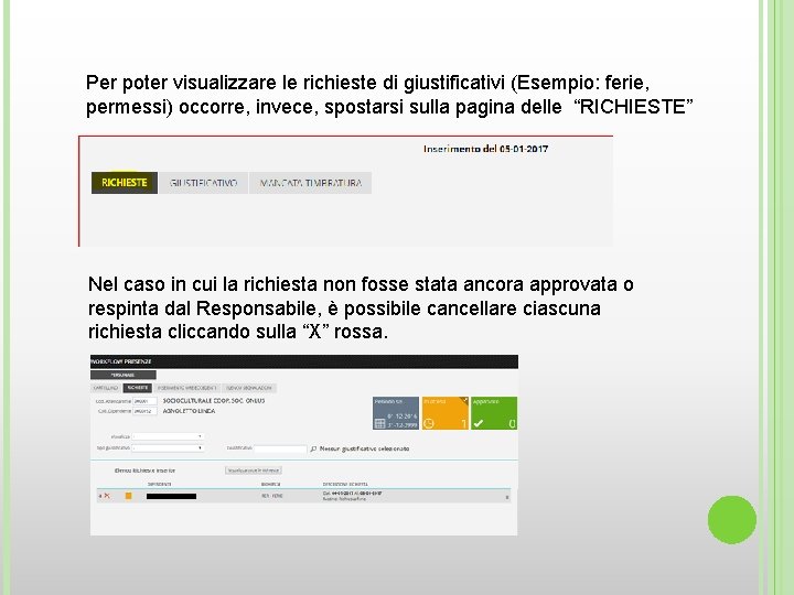 Per poter visualizzare le richieste di giustificativi (Esempio: ferie, permessi) occorre, invece, spostarsi sulla