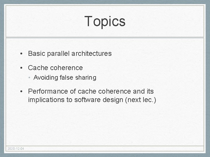 Topics • Basic parallel architectures • Cache coherence • Avoiding false sharing • Performance