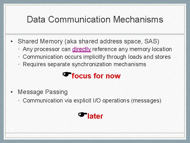 Data Communication Mechanisms • Shared Memory (aka shared address space, SAS) • Any processor