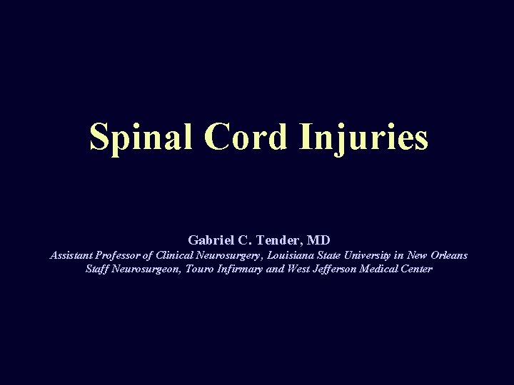 Spinal Cord Injuries Gabriel C. Tender, MD Assistant Professor of Clinical Neurosurgery, Louisiana State