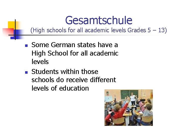Gesamtschule (High schools for all academic levels Grades 5 – 13) n n Some