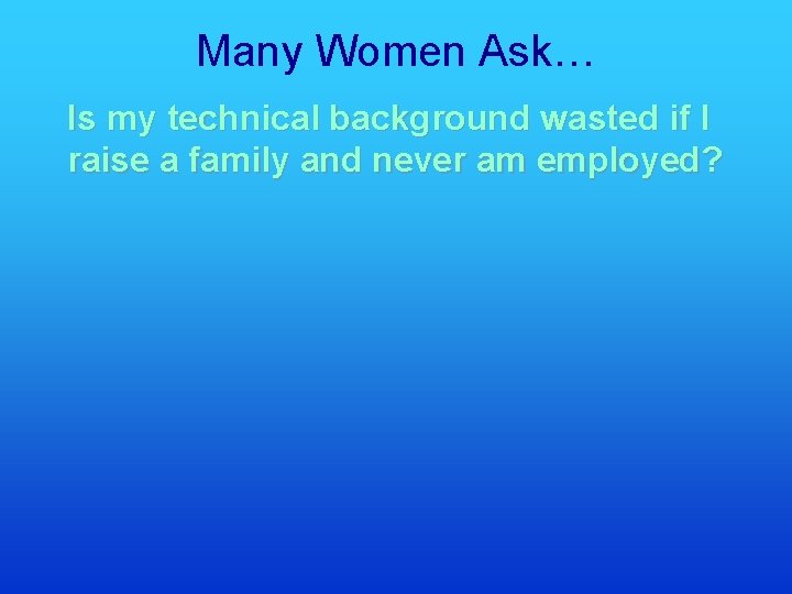 Many Women Ask… Is my technical background wasted if I raise a family and