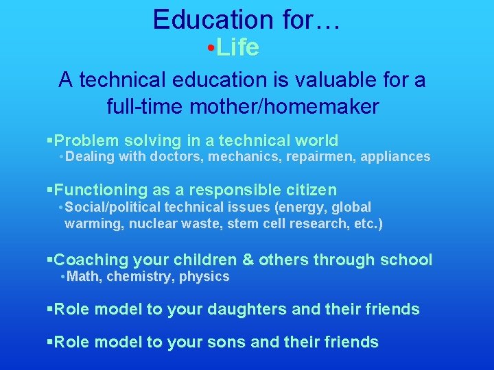 Education for… • Life A technical education is valuable for a full-time mother/homemaker §Problem