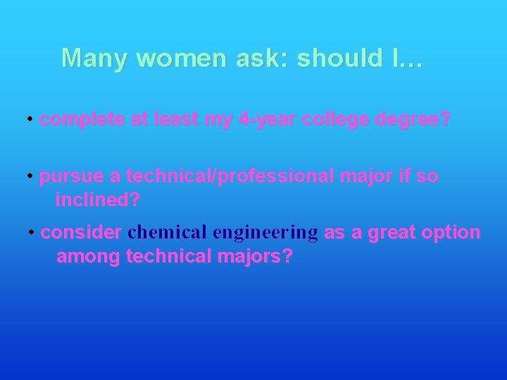 Many women ask: should I… • complete at least my 4 -year college degree?