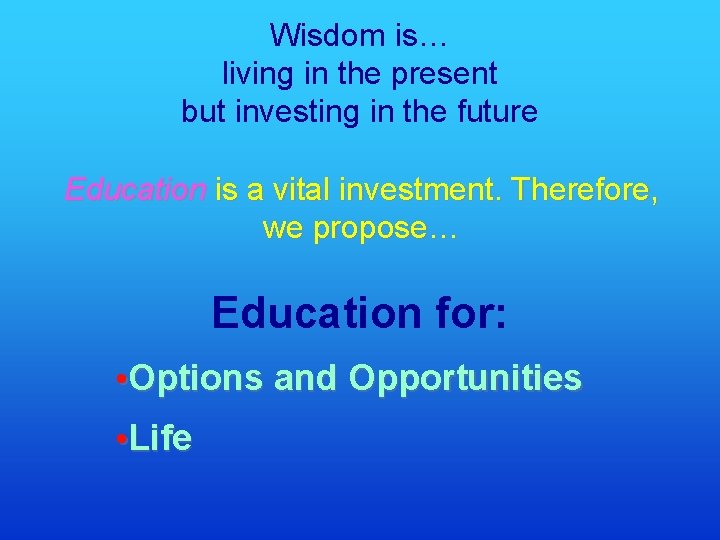 Wisdom is… living in the present but investing in the future Education is a