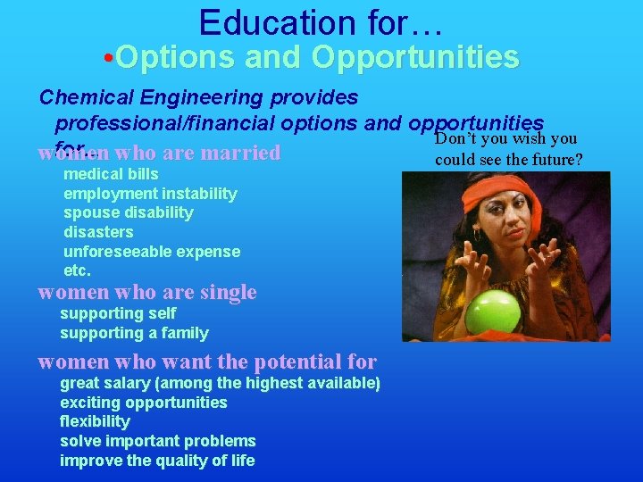 Education for… • Options and Opportunities Chemical Engineering provides professional/financial options and opportunities Don’t