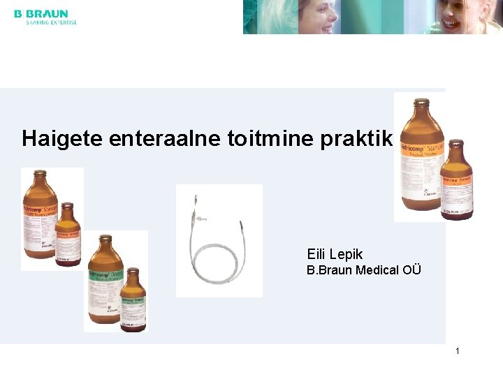 Haigete enteraalne toitmine praktikas Eili Lepik B. Braun Medical OÜ 1 