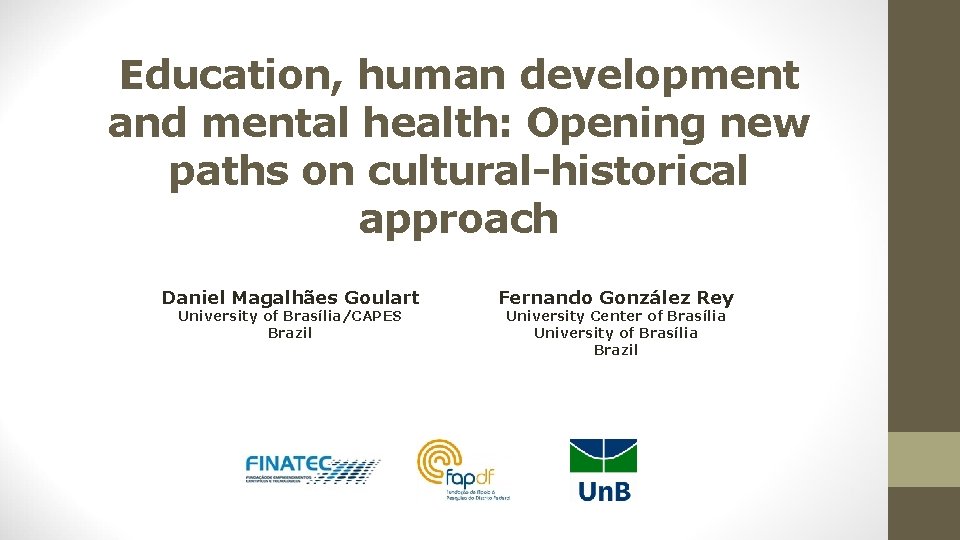 Education, human development and mental health: Opening new paths on cultural-historical approach Daniel Magalhães Education, human development and mental health: Opening new paths on cultural-historical approach Daniel Magalhães