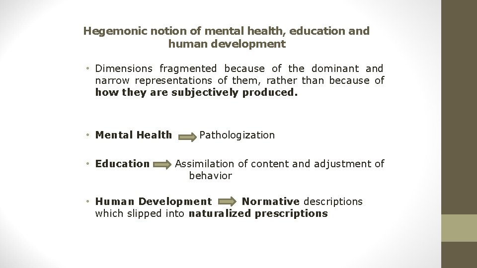 Hegemonic notion of mental health, education and human development • Dimensions fragmented because of Hegemonic notion of mental health, education and human development • Dimensions fragmented because of
