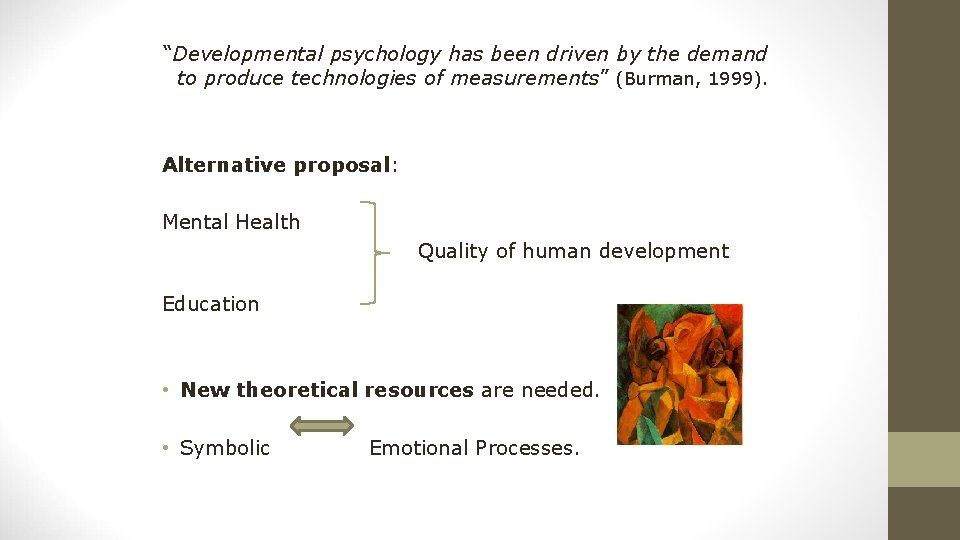 “Developmental psychology has been driven by the demand to produce technologies of measurements” (Burman, “Developmental psychology has been driven by the demand to produce technologies of measurements” (Burman,