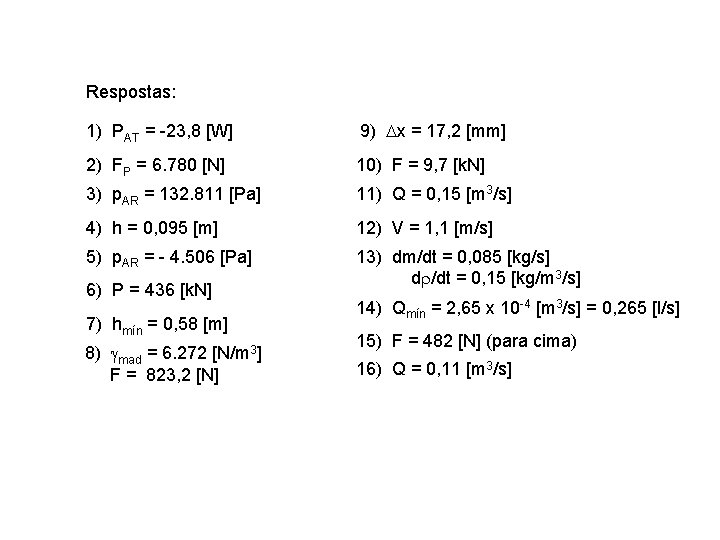 Respostas: 1) PAT = -23, 8 [W] 9) Dx = 17, 2 [mm] 2)