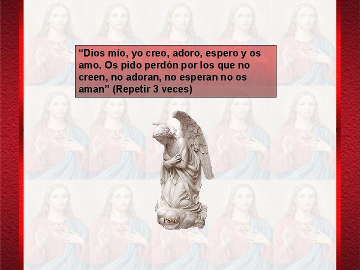 “Dios mío, yo creo, adoro, espero y os amo. Os pido perdón por los