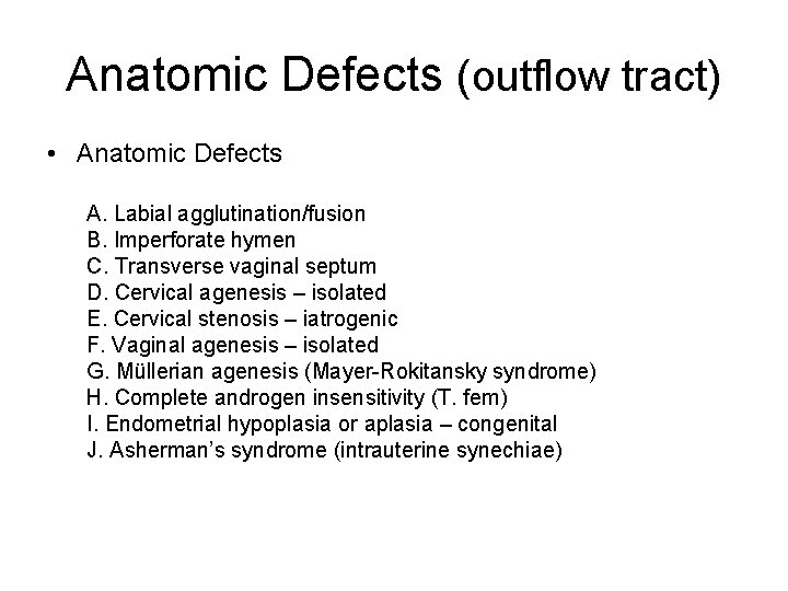 Anatomic Defects (outflow tract) • Anatomic Defects A. Labial agglutination/fusion B. Imperforate hymen C.