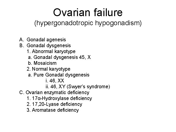 Ovarian failure (hypergonadotropic hypogonadism) A. Gonadal agenesis B. Gonadal dysgenesis 1. Abnormal karyotype a.