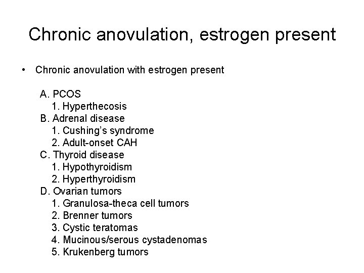 Chronic anovulation, estrogen present • Chronic anovulation with estrogen present A. PCOS 1. Hyperthecosis