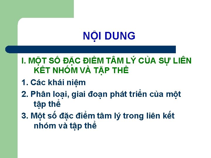 NỘI DUNG I. MỘT SỐ ĐẶC ĐIỂM T M LÝ CỦA SỰ LIÊN KẾT NỘI DUNG I. MỘT SỐ ĐẶC ĐIỂM T M LÝ CỦA SỰ LIÊN KẾT