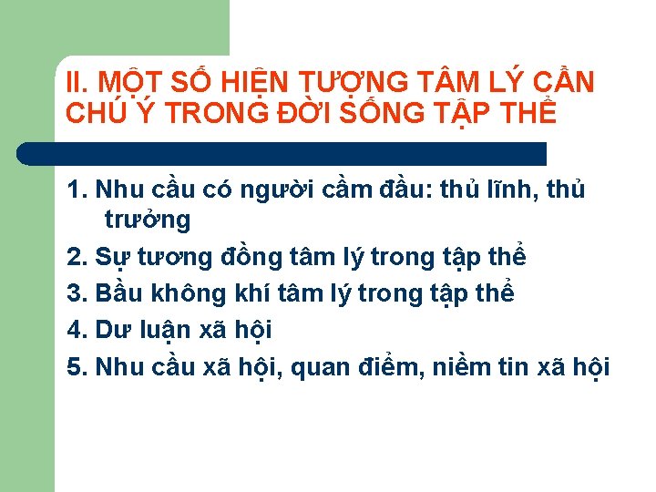 II. MỘT SỐ HIỆN TƯỢNG T M LÝ CẦN CHÚ Ý TRONG ĐỜI SỐNG II. MỘT SỐ HIỆN TƯỢNG T M LÝ CẦN CHÚ Ý TRONG ĐỜI SỐNG