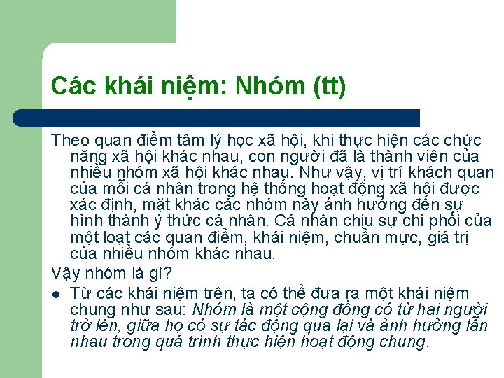 Các khái niệm: Nhóm (tt) Theo quan điểm tâm lý học xã hội, khi Các khái niệm: Nhóm (tt) Theo quan điểm tâm lý học xã hội, khi