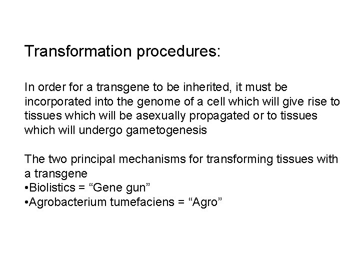 Transformation procedures: In order for a transgene to be inherited, it must be incorporated