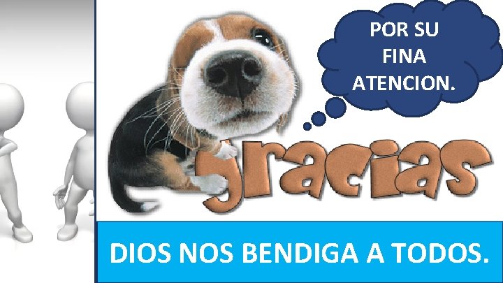 POR SU FINA ATENCION. DIOS NOS BENDIGA A TODOS. 