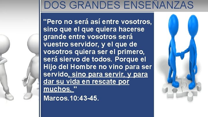 DOS GRANDES ENSEÑANZAS "Pero no será así entre vosotros, sino que el que quiera
