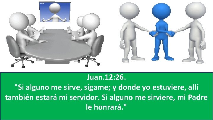 Juan. 12: 26. "Si alguno me sirve, sígame; y donde yo estuviere, allí también