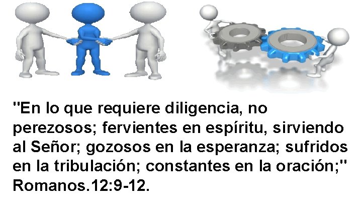 "En lo que requiere diligencia, no perezosos; fervientes en espíritu, sirviendo al Señor; gozosos