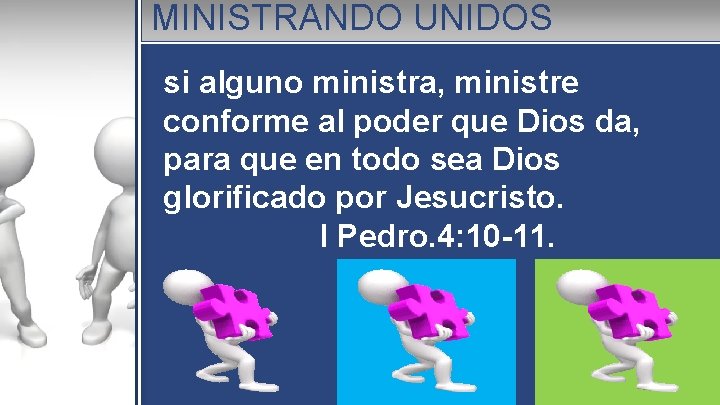 MINISTRANDO UNIDOS si alguno ministra, ministre conforme al poder que Dios da, para que