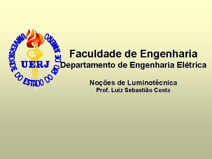 Faculdade de Engenharia Departamento de Engenharia Elétrica Noções de Luminotécnica Prof. Luiz Sebastião Costa