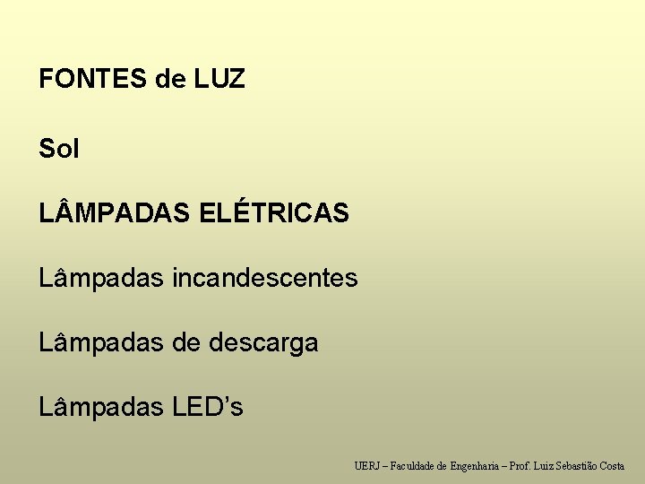 FONTES de LUZ Sol L MPADAS ELÉTRICAS Lâmpadas incandescentes Lâmpadas de descarga Lâmpadas LED’s