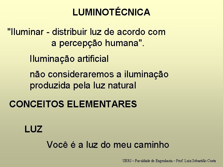 LUMINOTÉCNICA "Iluminar - distribuir luz de acordo com a percepção humana". Iluminação artificial não