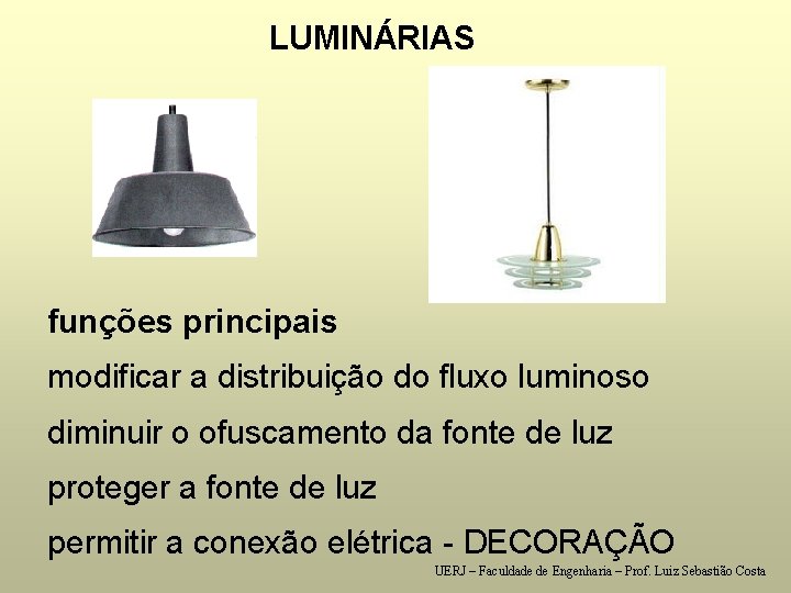 LUMINÁRIAS funções principais modificar a distribuição do fluxo luminoso diminuir o ofuscamento da fonte