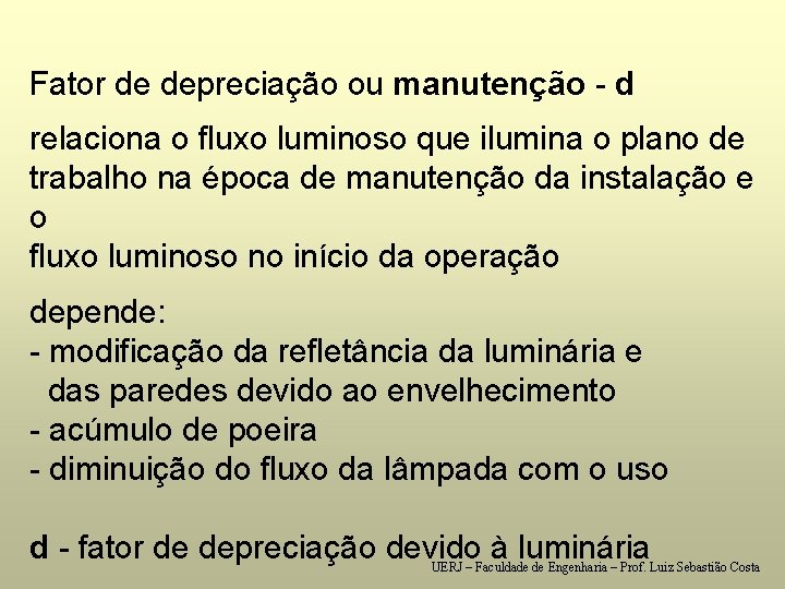 Fator de depreciação ou manutenção - d relaciona o fluxo luminoso que ilumina o