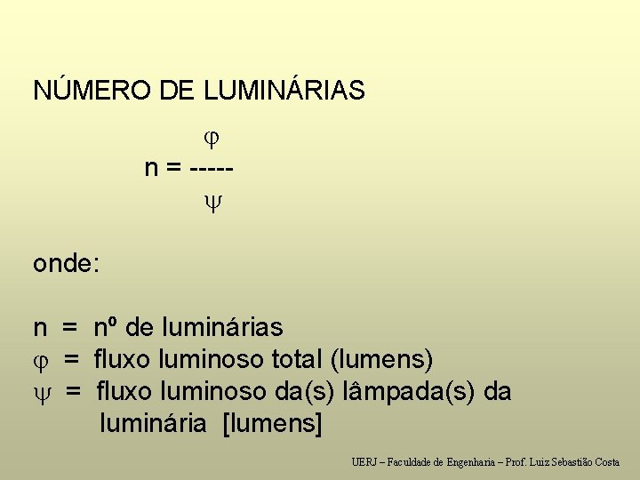 NÚMERO DE LUMINÁRIAS n = ----- onde: n = nº de luminárias = fluxo