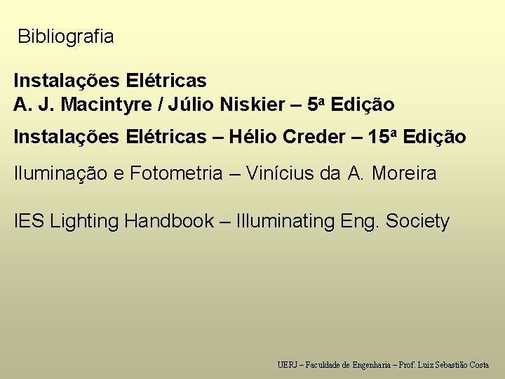 Bibliografia Instalações Elétricas A. J. Macintyre / Júlio Niskier – 5 a Edição Instalações