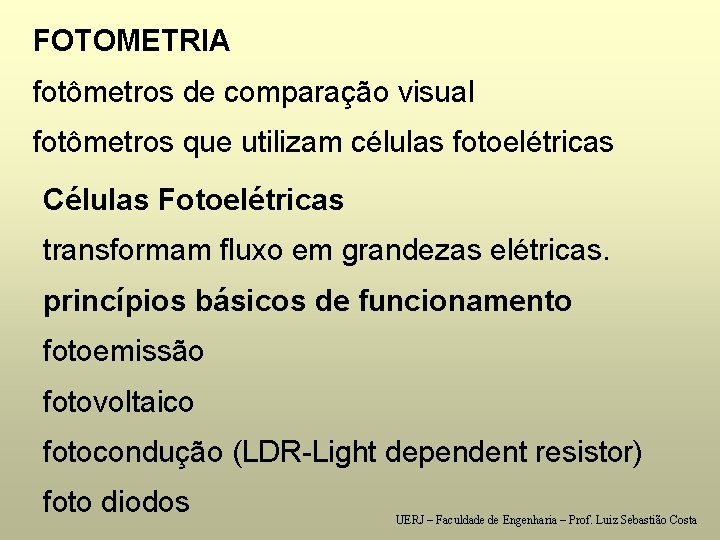 FOTOMETRIA fotômetros de comparação visual fotômetros que utilizam células fotoelétricas Células Fotoelétricas transformam fluxo
