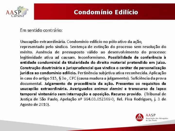 Condomínio Edilício Em sentido contrário: Usucapião extraordinária. Condomínio edilício no pólo ativo da ação,