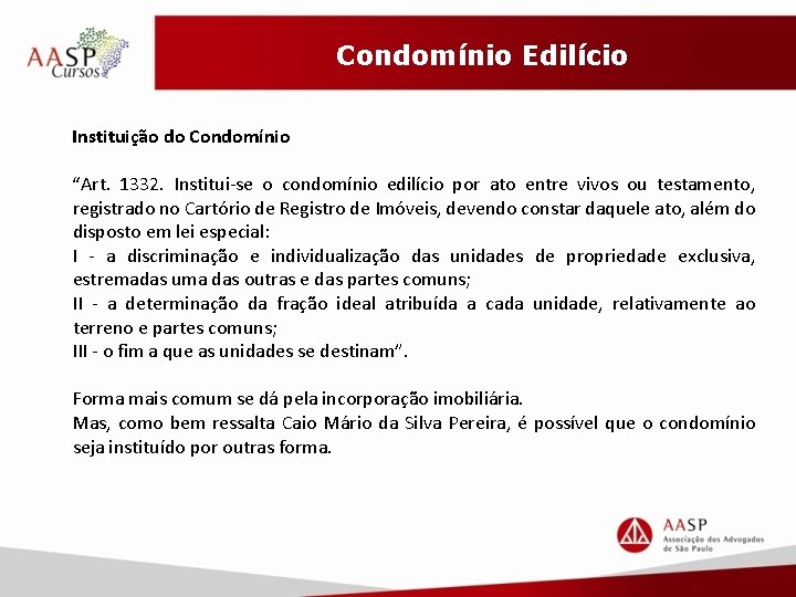 Condomínio Edilício Instituição do Condomínio “Art. 1332. Institui-se o condomínio edilício por ato entre