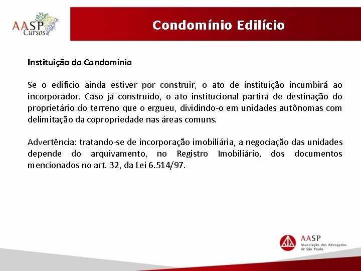 Condomínio Edilício Instituição do Condomínio Se o edifício ainda estiver por construir, o ato