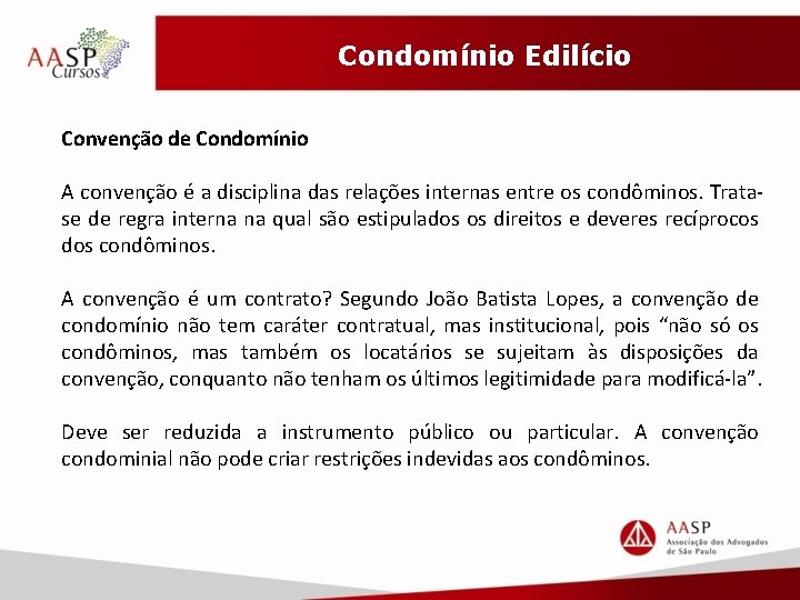 Condomínio Edilício Convenção de Condomínio A convenção é a disciplina das relações internas entre