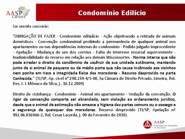 Condomínio Edilício Em sentido contrário: "OBRIGAÇÃO DE FAZER - Condomínio editalício - Ação objetivando