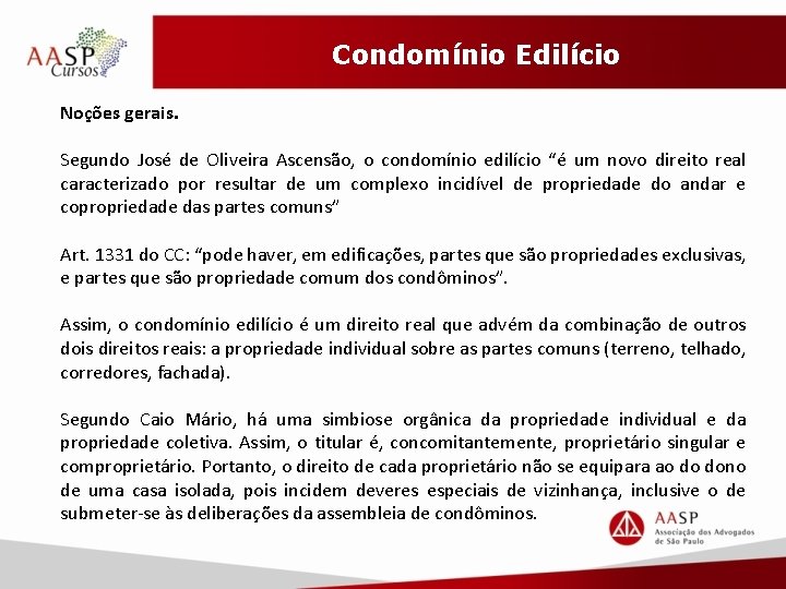Condomínio Edilício Noções gerais. Segundo José de Oliveira Ascensão, o condomínio edilício “é um