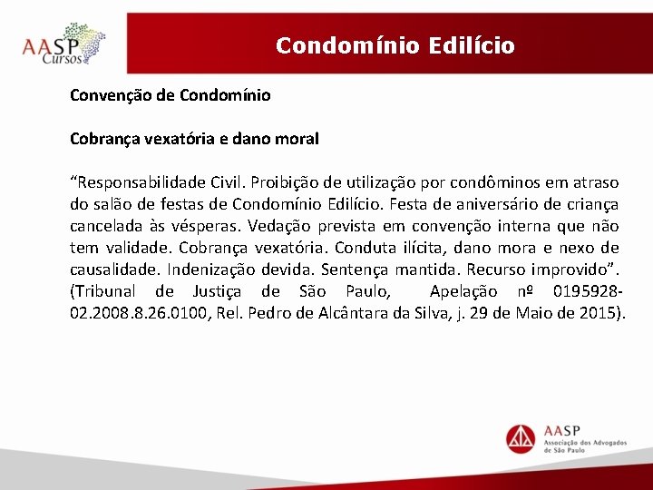 Condomínio Edilício Convenção de Condomínio Cobrança vexatória e dano moral “Responsabilidade Civil. Proibição de