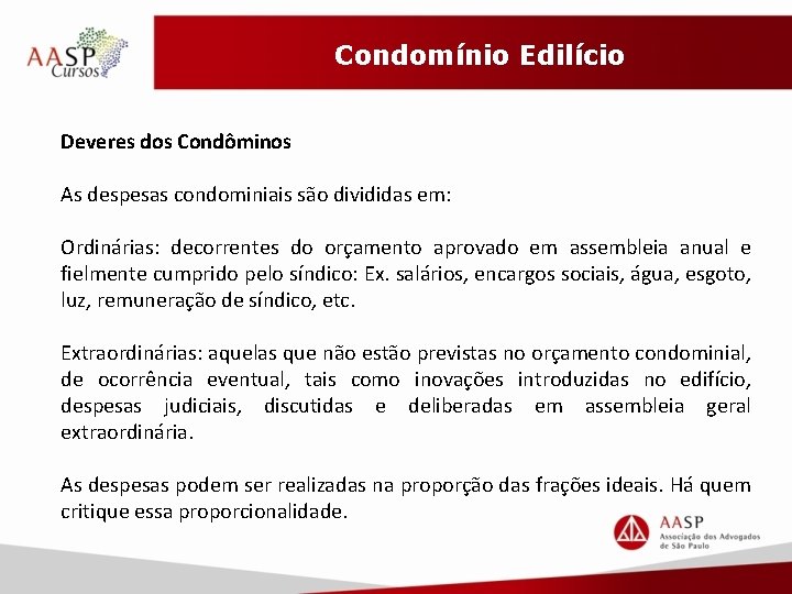 Condomínio Edilício Deveres dos Condôminos As despesas condominiais são divididas em: Ordinárias: decorrentes do