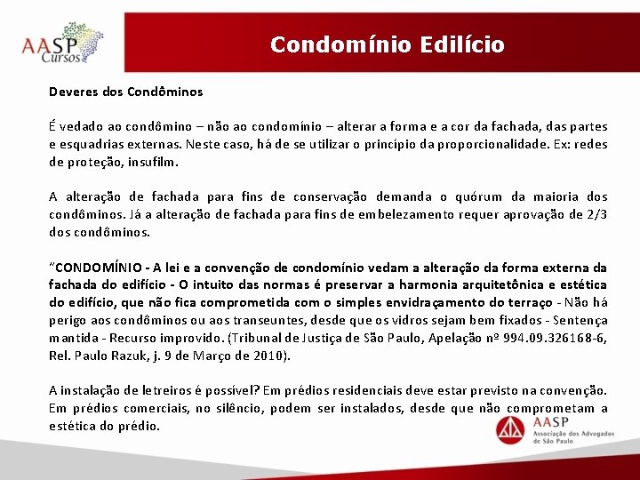 Condomínio Edilício Deveres dos Condôminos É vedado ao condômino – não ao condomínio –