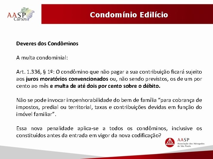 Condomínio Edilício Deveres dos Condôminos A multa condominial: Art. 1. 336, § 1º: O